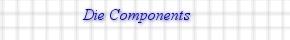 Die Components