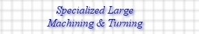 Specialized Large Maching & Turning